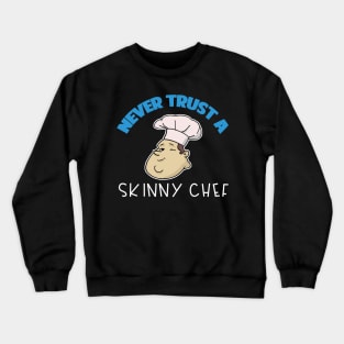 Chef Gift Never Trust A Skinny Chef Crewneck Sweatshirt